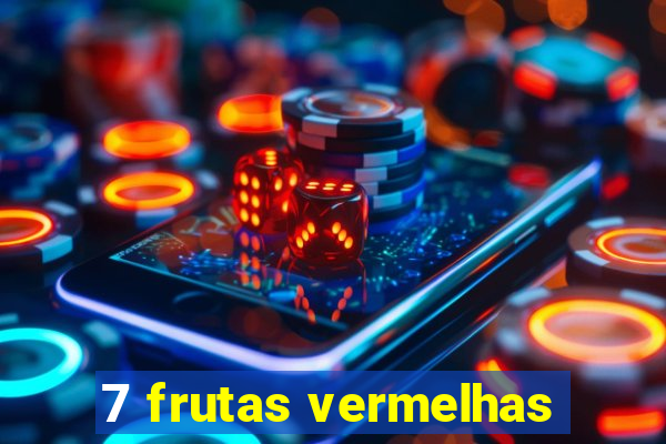 7 frutas vermelhas